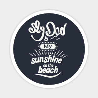 My Dad is my sunshine on the beach (white bold) Magnet